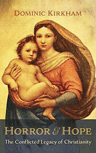 Horror and Hope: The Conflicted Legacy of Christianity
