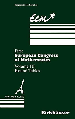 First European Congress of Mathematics, Vol.3, Round Tables: Paris, July 6–10, 1992 Round Tables (Progress in Mathematics, 121, Band 121)