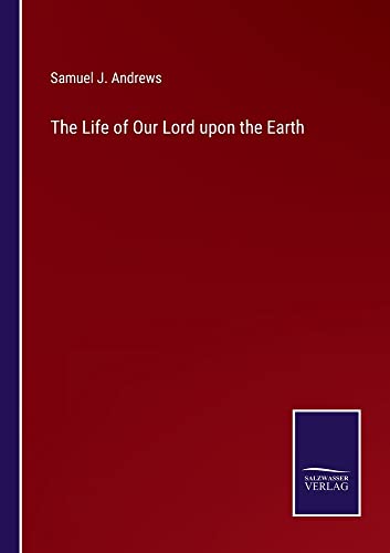The Life of Our Lord upon the Earth