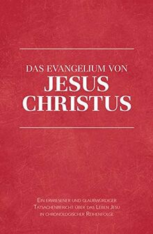 Das Evangelium von Jesus Christus: Ein erwiesener und glaubwürdiger Tatsachenbericht