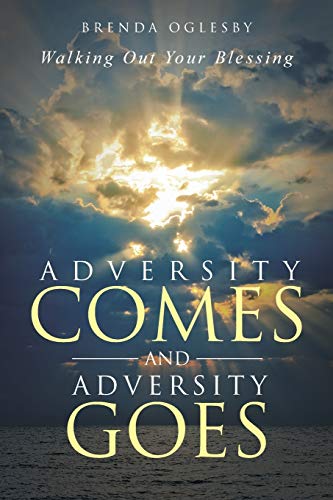 Adversity Comes and Adversity Goes: Walking Out Your Blessing