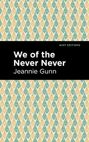 We of the Never Never (Mint Editions―In Their Own Words: Biographical and Autobiographical Narratives)