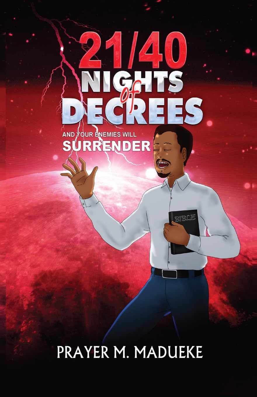 21/40 Nights of Decrees and Your Enemies Will Surrender: Self Deliverance Prayer Points and Powerful Decrees & Declaration for All Round Breakthrough