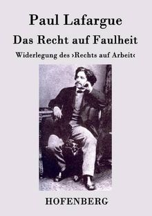 Das Recht auf Faulheit: Widerlegung des >Rechts auf Arbeit<