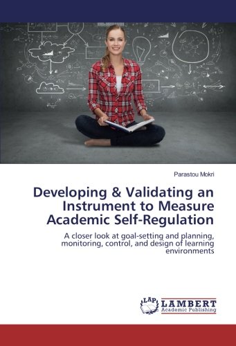 Developing & Validating an Instrument to Measure Academic Self-Regulation: A closer look at goal-setting and planning, monitoring, control, and design of learning environments