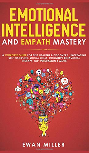 Emotional Intelligence and Empath Mastery: A Complete Guide for Self Healing & Discovery , Increasing Self Discipline, Social Skills, Cognitive Behavioral Therapy, NLP, Persuasion & More!