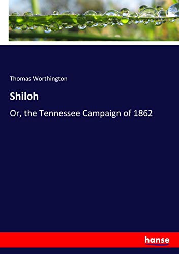 Shiloh: Or, the Tennessee Campaign of 1862