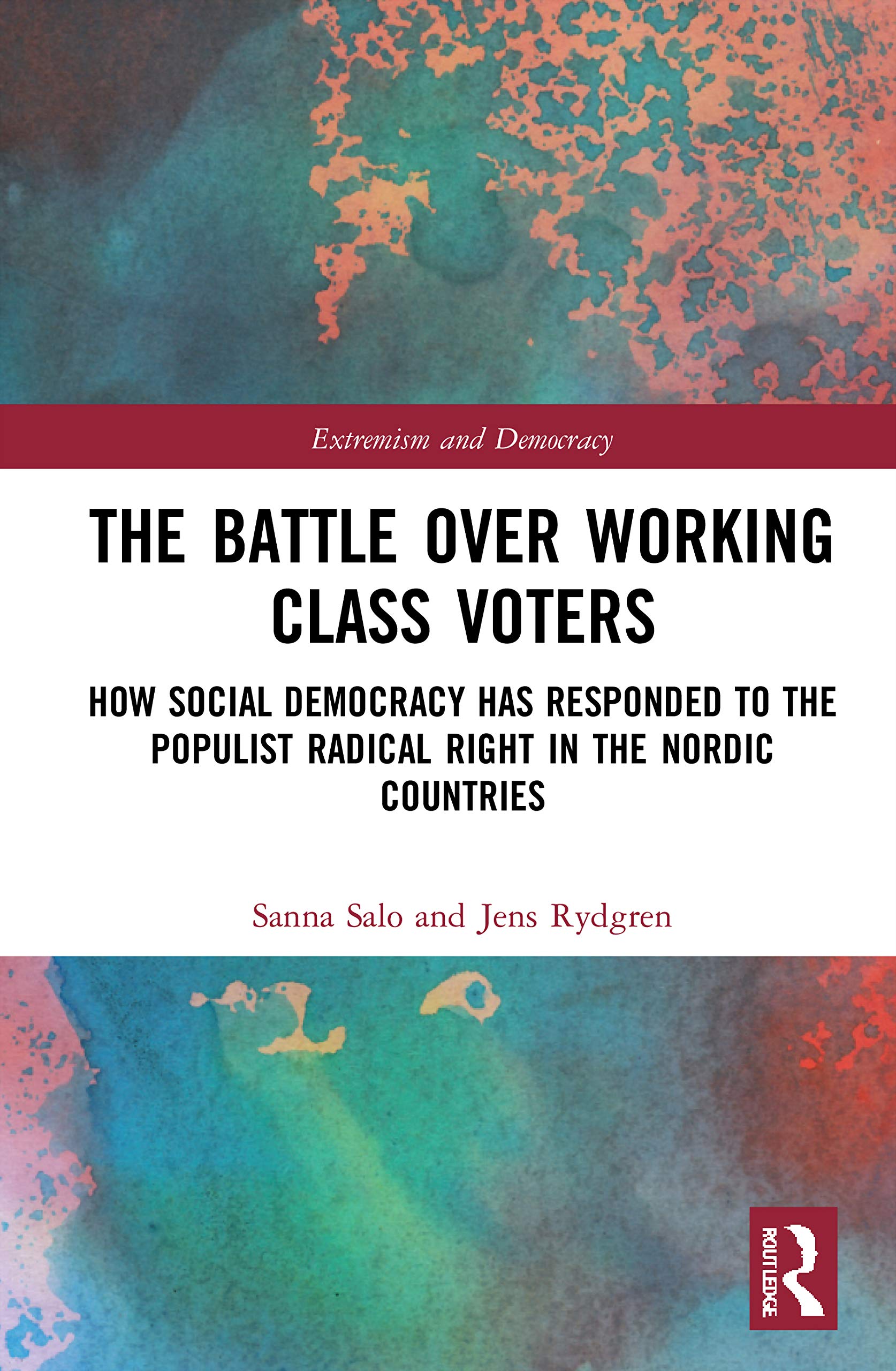 The Battle Over Working-Class Voters: How Social Democracy has Responded to the Populist Radical Right in the Nordic Countries (Routledge Studies in Extremism and Democracy)