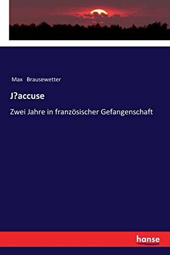 J'accuse: Zwei Jahre in französischer Gefangenschaft