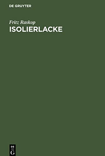 Isolierlacke: deren Eigenschaften und Anwendung in der Elektrotechnik, insbesondere im Elektromaschinen- und Transformatorenbau