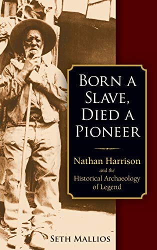 Born a Slave, Died a Pioneer: Nathan Harrison and the Historical Archaeology of Legend
