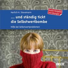 ... und ständig tickt die Selbstwertbombe: Hilfe bei Selbstwertproblemen. Audio-Ratgeber mit Übungen. 1 CD im Jewelcase mit zwölfseitigem Booklet