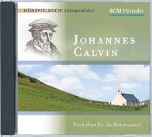 Johannes Calvin - Ein Leben für die Reformation