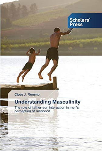 Understanding Masculinity: The role of father-son interaction in men's perception of manhood