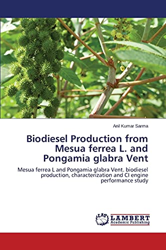 Biodiesel Production from Mesua ferrea L. and Pongamia glabra Vent: Mesua ferrea L and Pongamia glabra Vent. biodiesel production, characterization and CI engine performance study