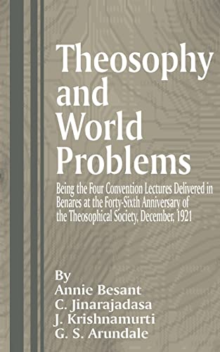 Theosophy and World Problems: Being the Four Convention Lectures Delivered in Benares at the Forty-Sixth Anniversary of the Theosophical Society, De