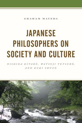 Japanese Philosophers on Society and Culture: Nishida Kitaro, Watsuji Tetsuro, and Kuki Shuzo