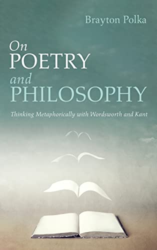 On Poetry and Philosophy: Thinking Metaphorically with Wordsworth and Kant