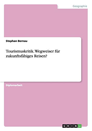Tourismuskritik. Wegweiser für zukunftsfähiges Reisen?