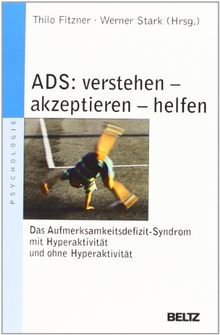 ADS - verstehen, akzeptieren, helfen: Das Aufmerksamkeitsdefizitsyndrom mit Hyperaktivität und ohne Hyperaktivität (Beltz Taschenbuch / Psychologie)