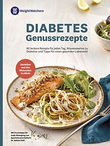 Weight Watchers - Diabetes Genussrezepte: 60 leckere Rezepte für jeden Tag, Wissenswertes zum Thema - Diabetes und Expertentipps für einen gesunden Lebensstil