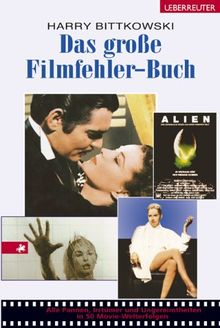 Das grosse Filmfehler-Buch: Alle Pannen, Irrtümer und Ungereimtheiten in 50 Movie-Welterfolgen