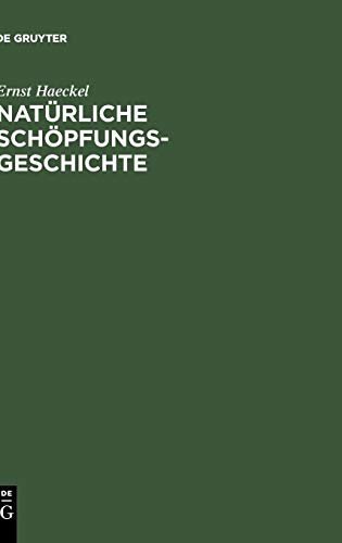 Natürliche Schöpfungsgeschichte: gemeinverständliche wissenschaftliche Vorträge über die Entwickelungslehre im Allgemeinen und diejenige von Darwin, Goethe und Lamarck im Besonderen