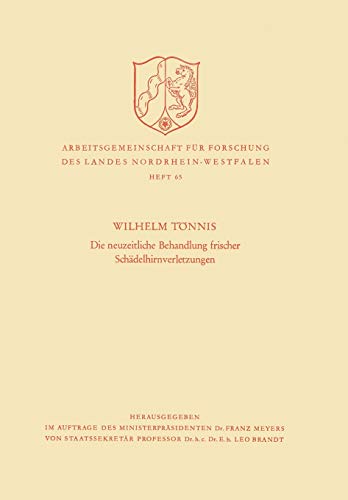 Die Neuzeitliche Behandlung Frischer Schadelhirnverletzungen (German Edition) (Arbeitsgemeinschaft für Forschung des Landes Nordrhein-Westfalen, 65, Band 65)