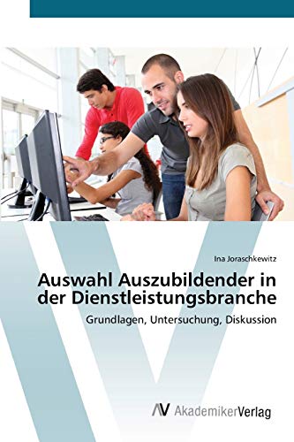 Auswahl Auszubildender in der Dienstleistungsbranche: Grundlagen, Untersuchung, Diskussion