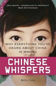 Chinese Whispers: Why Everything You’ve Heard About China is Wrong