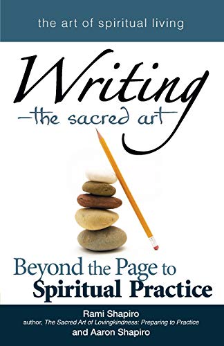 Writing—The Sacred Art: Beyond the Page to Spiritual Practice (The Art of Spiritual Living)