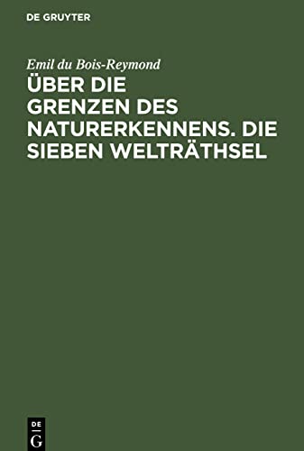 Über die Grenzen des Naturerkennens. Die Sieben Welträthsel: Zwei Vorträge