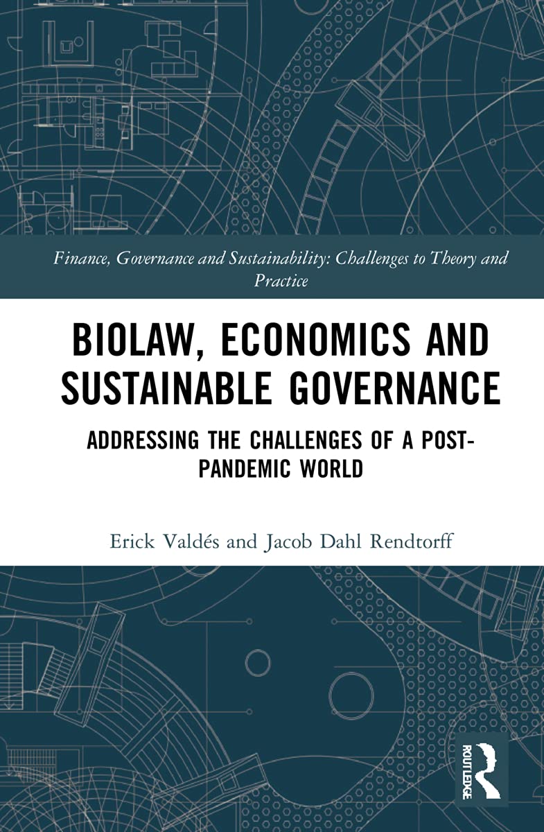 Biolaw, Economics and Sustainable Governance: Addressing the Challenges of a Post-Pandemic World (Finance, Governance and Sustainability: Challenges to Theory and Practice Series)