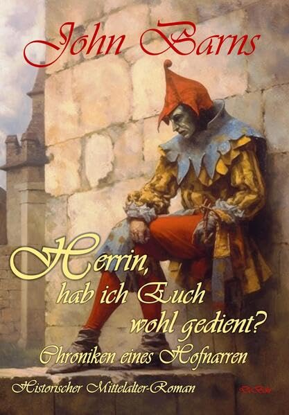 Barns, John: Herrin, hab ich Euch wohl gedient? - Chroniken eines Hofnarren - Historischer Mittelalter-Roman