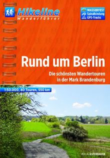 Hikeline Wanderführer Rund um Berlin: Die schönsten Wandertouren in der Mark Brandenburg, 1 : 50 000, 550 km, wasserfest und reißfest, GPS zum Download