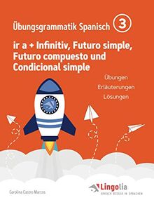 Lingolia Übungsgrammatik Spanisch Teil 3: ir a + Infinitiv, Futuro simple, Futuro compuesto und Condicional simple