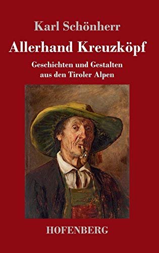 Allerhand Kreuzköpf: Geschichten und Gestalten aus den Tiroler Alpen