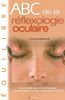 ABC de la Réflexologie oculaire : Une nouvelle approche du massage pour développer sa vision et son regard intérieur