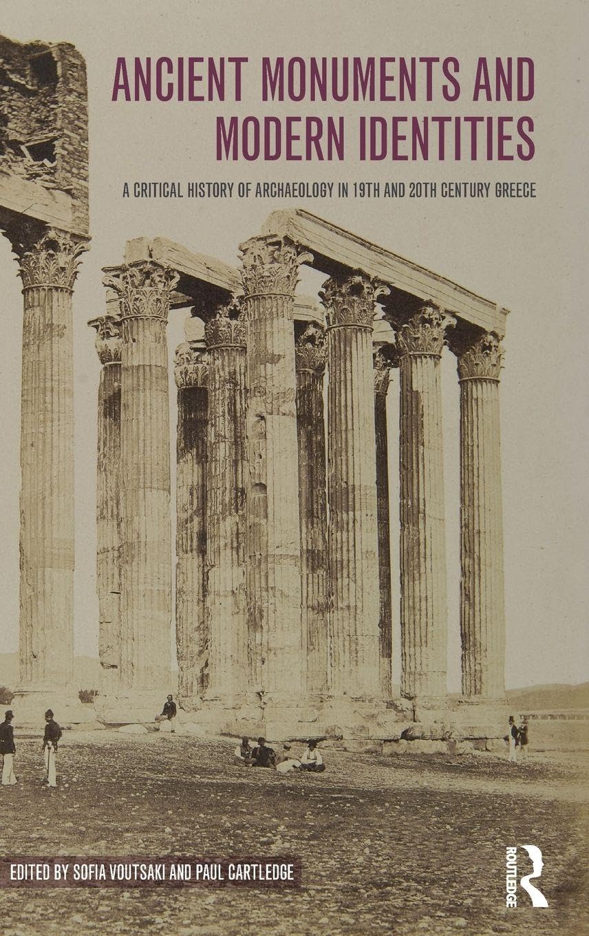 Ancient Monuments and Modern Identities: A Critical History of Archaeology in 19th and 20th Century Greece