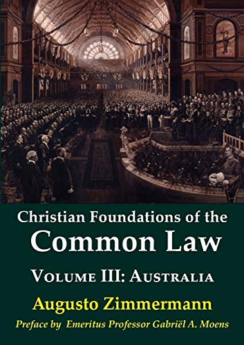 Augusto Zimmermann Christian Foundations Of The Common Law, Volume 3, Australia