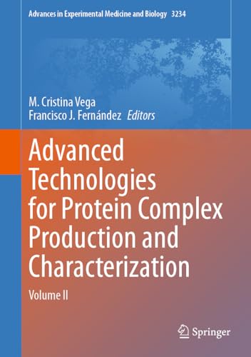 Advanced Technologies for Protein Complex Production and Characterization: Volume II (Advances in Experimental Medicine and Biology, 3234, Band 2)