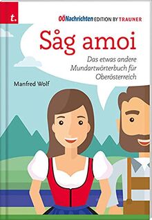 Sag amoi: Das etwas andere Mundartwörterbuch für Oberösterreich