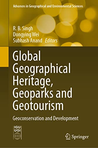 Global Geographical Heritage, Geoparks and Geotourism: Geoconservation and Development (Advances in Geographical and Environmental Sciences)