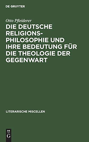 Die deutsche Religionsphilosophie und ihre Bedeutung für die Theologie der Gegenwart: Eine Einleitungsvorlesung (Literarische Miscellen, 4, Band 4)