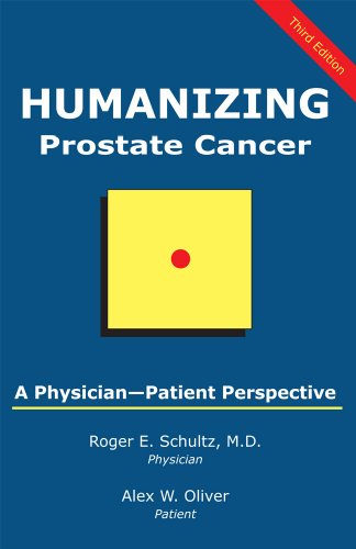 Schultz, Roger E. Humanizing Prostate Cancer, A Physician-Patient Perspective