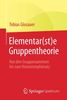 Elementar(st)e Gruppentheorie: Von den Gruppenaxiomen bis zum Homomorphiesatz