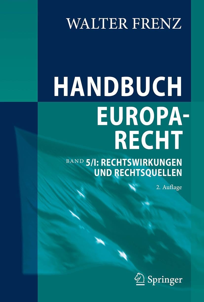 Handbuch Europarecht: Band 5/I: Rechtswirkungen und Rechtsquellen
