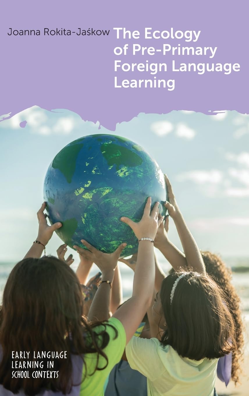 The Ecology of Pre-Primary Foreign Language Learning (Early Language Learning in School Contexts, 9)