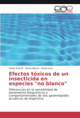 Efectos tóxicos de un insecticida en especies no blanco: Diferencias en la sensibilidad de parámetros bioquímicos y comportamentales de dos gasterópodos acuáticos de Argentina