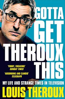 Gotta Get Theroux This: My life and strange times in television